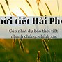 Dự Báo Thời Tiết Hải Phòng Cuối Tuần Sau